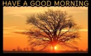 HAVE A GOOD MORNING