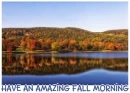 HAVE AN AMAZING FALL MORNING