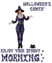ENJOY YOUR SPOOKY MORNING.. HALLOWEENS-A-COMIN'