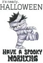 it's nearly.. HALLOWEEN.. HAVE A SPOOKY MORNING