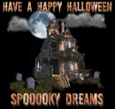 HAVE A HAPPY HALLOWEEN... SPOOOOKY DREAMS