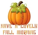 HAVE A LOVELY FALL MORNING