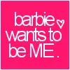 barbie wants to be me