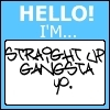straight up gansta`