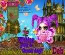 Deb -Wishing you a great day!