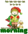 have a lovely morning  (fah-lah-lah-lah-lah.. la-la-la-la) snowing â„
