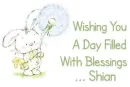 Wishing you a day filled with blessings ... Shian