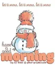 have a good morning (let it snow- let it snow - let it snow)