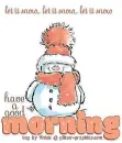 have a good morning (let it snow- let it snow - let it snow)