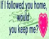 would you keep me?