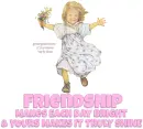 FRIENDSHIP MAKES EACH DAY BRIGHT.. & YOURS MAKES IT TRULY SHINE, LISI MARTIN, CUTE