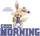 GOOD MORNING! ANIMALS, BUNNYS,TOONS, CUTE