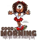 GOOD MORNING.. HOPE YOU HAVE AN AMAZING DAY, CUTE, GIRLS, TOONS