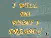 I will do what I dream