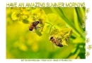 HOPE YOU HAVE AN AMAZING SUMMER MORNING, BEES, GREETINGS