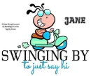 SWINGING BY TO JUST SAY HI.. JANE, BUBBLEGUM KIDS, PERSONAL