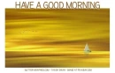 HAVE A GOOD MORNING 