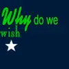 Why Do we wish on stars? Why not smiles?