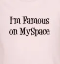 I'M FAMOUS ON MYSPACE GIRL