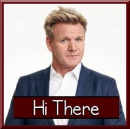Hi There, GORDON RAMSAY, FAMOUS, GREETINGS
