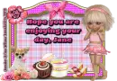 enjoying your day - Jane 