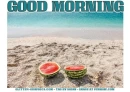 GOOD MORNING, WATERMELON, FOOD, TEXT, GREETINGS