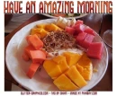 HAVE AN AMAZING MORNING, FOOD, GREETINGS