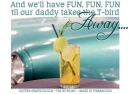 And we'll have FUN, FUN, FUN til our daddy takes the T-bird Away...