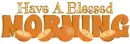 Have A Blessed Morning, FRUIT, ORANGE, GREETINGS