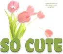 SO CUTE, FLOWERS, TULIPS, TEXT, GG RELATED