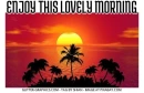 ENJOY THIS LOVELY MORNING