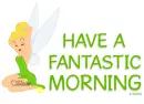 HAVE A FANTASTIC MORNING, GREETINGS, TEXT, TINK