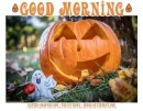 GOOD MORNING, PUMPKINS, HOLIDAYS, HALLOWEEN, TEXT
