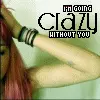 going crazy without youu