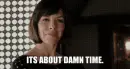 lady saying "It's about damn time"