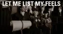 LET ME LIST MY FEELS