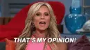 lady yelling "THAT'S MY OPINION!"