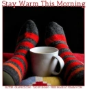 Stay Warm This Morning, FEET UP, CUOOA JOE, WINTER
