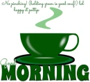 GOOD MORNING.. No pinching! (holding green is good enuf!) lol.. happy st pattys