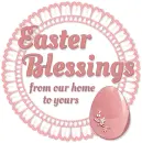 EASTER BLESSINGS FROM OUR HOME TO YOURS