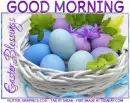 GOOD MORNING.. EASTER BLESSINGS, HOLIDAYS, GREETINGS, TEXT