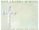 HAVE A BLESSED MORNING, CROSS, RELIGION, TEXT
