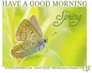 HAVE A GOOD MORNING.. SPRING, ANIMALS, BUTTERFLY, TEXT