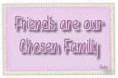 Friends are our chosen Family