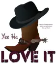 LOVE IT, YEE HA, COWBOY BOOT, SPUR, TEXT