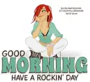 GOOD MORNING., HAVE A ROCKIN' MORNING