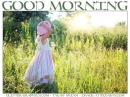 GOOD MORNING, GIRL, NATURE, TEXT