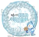 Baby its Cold Outside