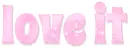 LOVE IT, PINK, SPARKLY, TEXT, GG RELATED