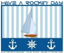 HAVE A ROCKIN DAY, NAUTICAL, YACHT, TEXT